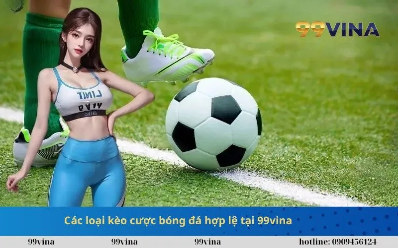 Các loại kèo cược bóng đá hợp lệ tại 99vina