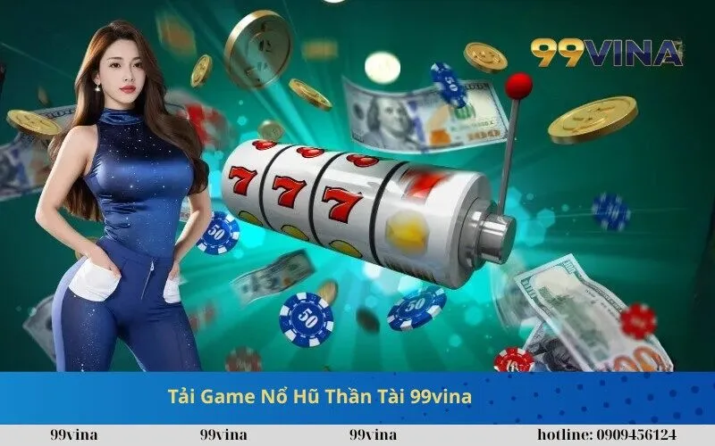 Tải Game Nổ Hũ Thần Tài 99vina